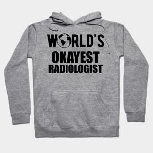 Radiologist - World's Okayest Radiologist Hoodie